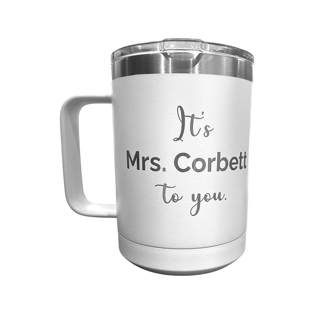 white 15oz travel mug engraved with its mrs corbett to you 