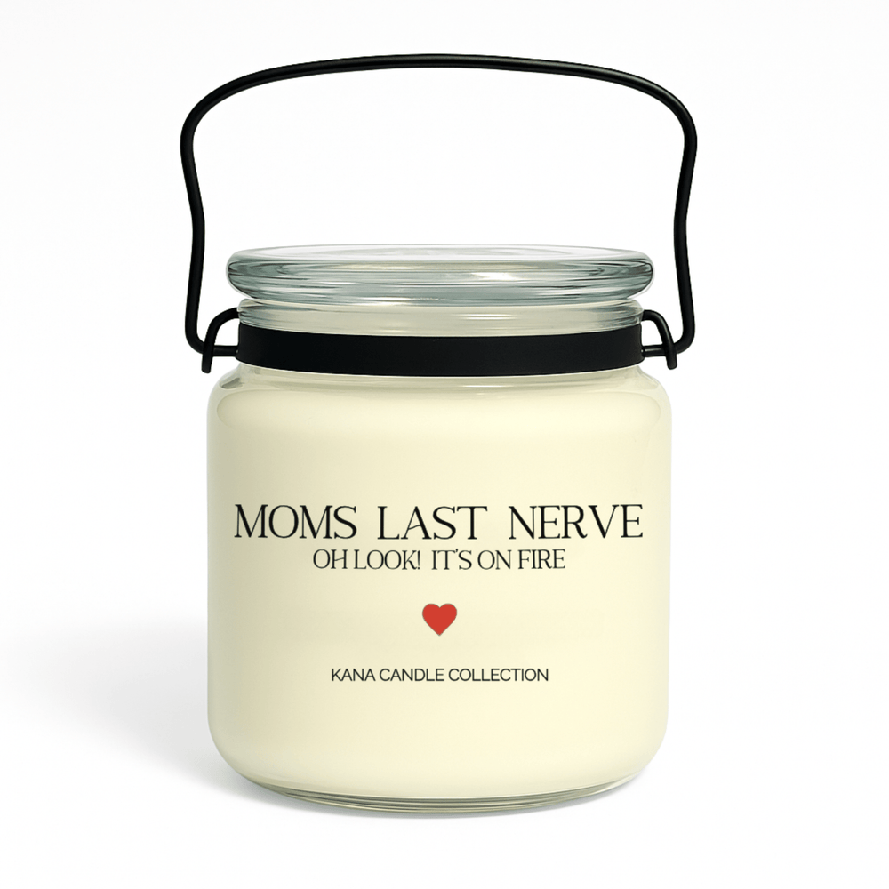 
                  
                    Mother’s Day soy candle with label that reads “Moms Last Nerve, Oh Look Its On Fire”
                  
                